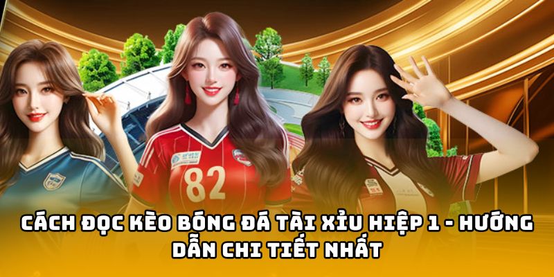 cách đọc kèo bóng đá tài xỉu hiệp 1 88clb