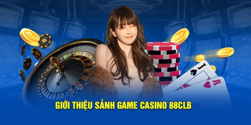 Giới thiệu chuyên mục casino 88CLB