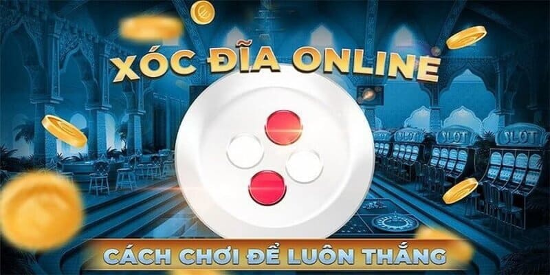 Các kinh nghiệm chơi xóc đĩa này sẽ giúp bạn kiếm tiền online cực nhanh