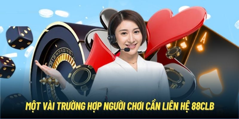 Nêu rõ những trường hợp cần liên hệ 88CLB ngay tức thì