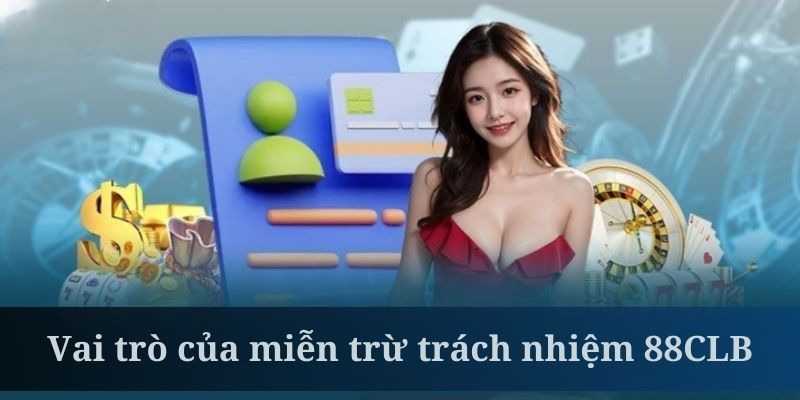 Vai trò của chính sách miễn trừ trách nhiệm 88CLB