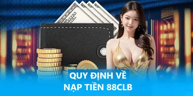 Quy trình nạp tiền 88CLB cần thiết cho hội viên