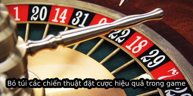 Bỏ túi các chiến thuật đặt cược hiệu quả trong game