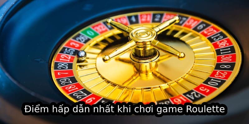 Điểm hấp dẫn nhất khi chơi game Roulette