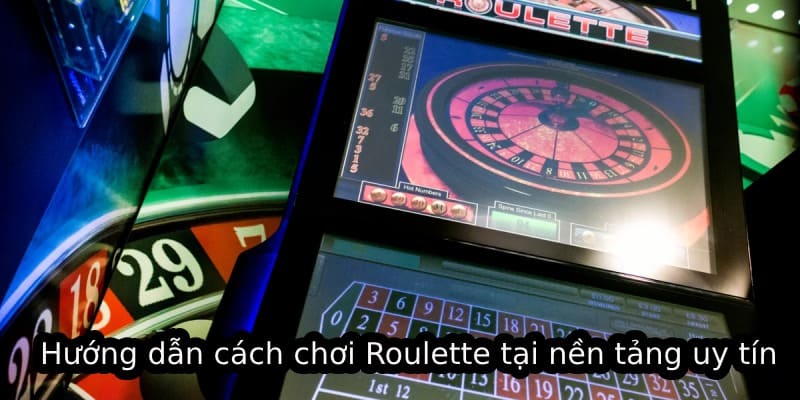 Hướng dẫn cách chơi Roulette tại nền tảng uy tín